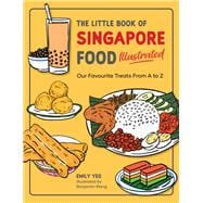 The Little Book of Singapore Food Illustrated Our Favourite Treats from A to Z