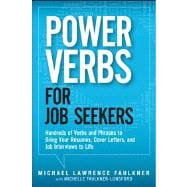 Power Verbs for Job Seekers Hundreds of Verbs and Phrases to Bring Your Resumes, Cover Letters, and Job Interviews to Life