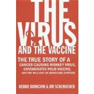 The Virus and the Vaccine; The True Story of a Cancer-Causing Monkey Virus, Contaminated Polio Vaccine, and the Millions of Americans Exposed