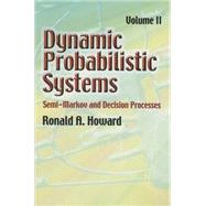 Dynamic Probabilistic Systems, Volume II Semi-Markov and Decision Processes