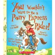 You Wouldn't Want to Be a Pony Express Rider!