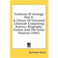 Textbook of Geology Part : A Library of Universal Literature Comprising Science, Biography, Fiction and the Great Orations (1901)