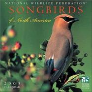 Songbirds of North America 2005 Calendar