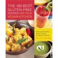 The 100 Best Gluten-Free Recipes for Your Vegan Kitchen Delicious Smoothies, Soups, Salads, Entrees, and Desserts