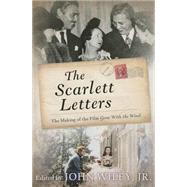 The Scarlett Letters The Making of the Film Gone With the Wind