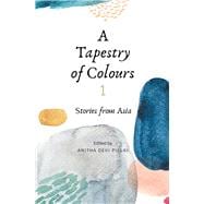 A Tapestry of Colours 1 Stories from Asia