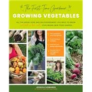 The First-time Gardener: Growing Vegetables All the know-how and encouragement you need to grow - and fall in love with! - your brand new food garden
