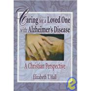 Caring for a Loved One with Alzheimer's Disease: A Christian Perspective