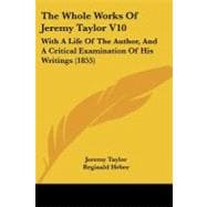 Whole Works of Jeremy Taylor V10 : With A Life of the Author, and A Critical Examination of His Writings (1855)