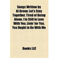 Songs Written by Al Green : Let's Stay Together, Tired of Being Alone, I'm Still in Love with You, Livin' for You, You Ought to Be with Me