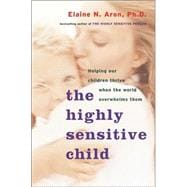The Highly Sensitive Child Helping Our Children Thrive When the World Overwhelms Them