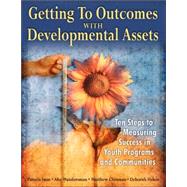 Getting to Outcomes with Developmental Assets Ten Steps to Measuring Success in Youth Programs and Communities