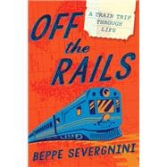 Off the Rails A Train Trip Through Life