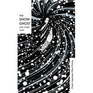 The Snow Ghost and Other Tales Classic Japanese Ghost Stories