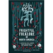 Frightful Folklore of North America Illustrated Folk Horror from Greenland to the Panama Canal