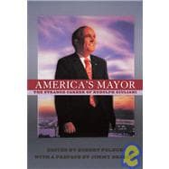 America's Mayor The Strange Career of Rudolph Giuliani