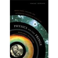 Physics on the Fringe Smoke Rings, Circlons, and Alternative Theories of Everything
