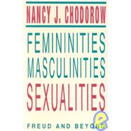 Femininities, Masculinities, Sexualities : Freud and Beyond