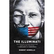 The Illuminati The Counter Culture Revolution-From Secret Societies to Wilkileaks and Anonymous