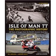 Isle of Man TT: The Photographic History 100 Years of Images from the World's Greatest Road Race