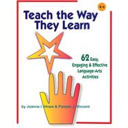 Teach the Way They Learn : 62 Easy, Engaging and Effective Language Arts Activities
