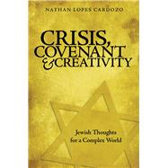 Crisis, Covenant and Creativity Jewish Thoughts for a Complex World