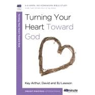 Turning Your Heart Toward God A 6-week, No-Homework Bible Study