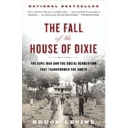 The Fall of the House of Dixie The Civil War and the Social Revolution That Transformed the South