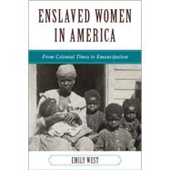 Enslaved Women in America From Colonial Times to Emancipation