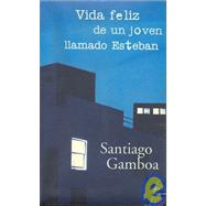 Vida Feliz De Un Joven Llamado Esteban / The Happy Life of a Young Man Named Esteban