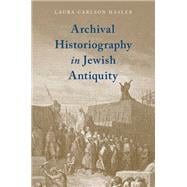 Archival Historiography in Jewish Antiquity