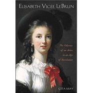 Elisabeth Vigee le Brun : The Odyssey of an Artist in an Age of Revolution