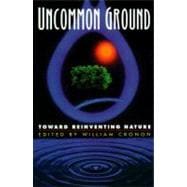 Uncommon Ground : Toward Reinventing Nature
