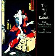 The Art of Kabuki Five Famous Plays (Second Revised Edition)