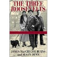 The Three Roosevelts Patrician Leaders Who Transformed America