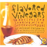 Flavored Vinegars 50 Recipes for Cooking with Infused Vinegars