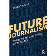 Future Journalism: Where We Are and Where WeÆre Going
