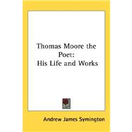 Thomas Moore the Poet : His Life and Works