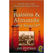 Raisins and Almonds and Texas Oil! : Jewish Life in the Great East Texas Oil Field