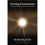 Pursuing Consciousness The Book of Enlightenment and Transformation