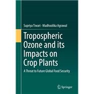 Tropospheric Ozone and Its Impacts on Crop Plants