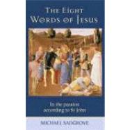 The Eight Words of Jesus: In the Passion According to St John