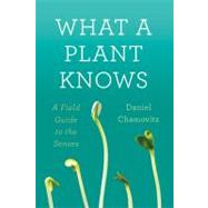 What a Plant Knows A Field Guide to the Senses