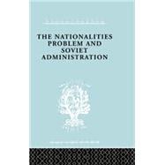 The Nationalities Problem  & Soviet Administration: Selected Readings on the Development of Soviet Nationalities