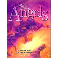 All about Angels : A Biblical Look at God's Messengers