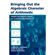 Bringing Out the Algebraic Character of Arithmetic: From Children's Ideas To Classroom Practice