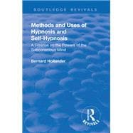 Revival: Methods and Uses of Hypnosis and Self Hypnosis (1928): A Treatise on the Powers of the Subconscious Mind