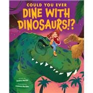 Could You Ever Dine with Dinosaurs!?