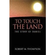 To Touch the Land : The Story of Daniel