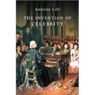 The Invention of Celebrity